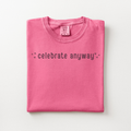 ✨ Celebrate Anyway ✨ Tee