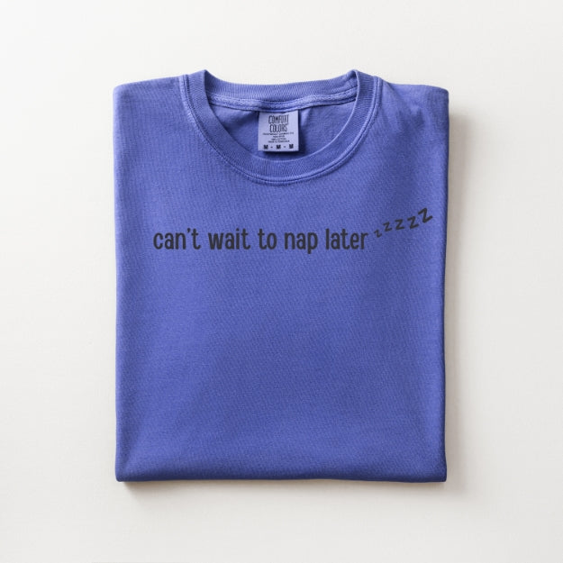 💤 Can't Wait To Nap Later 💤 Tee