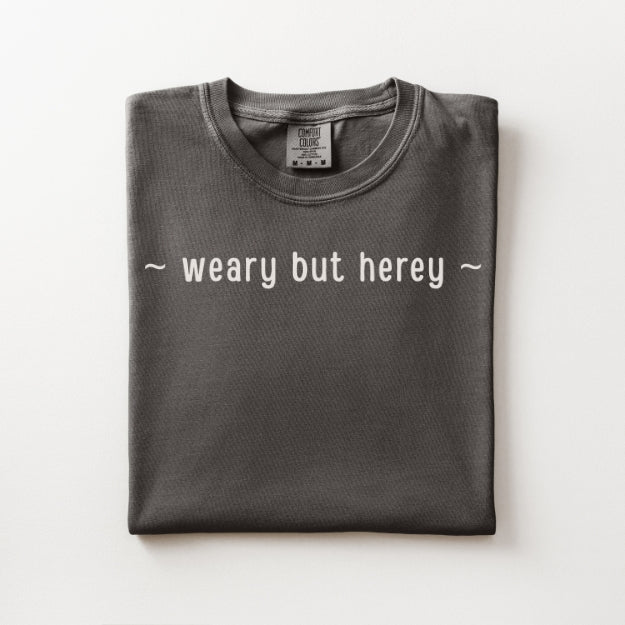 Weary but Herey Tee